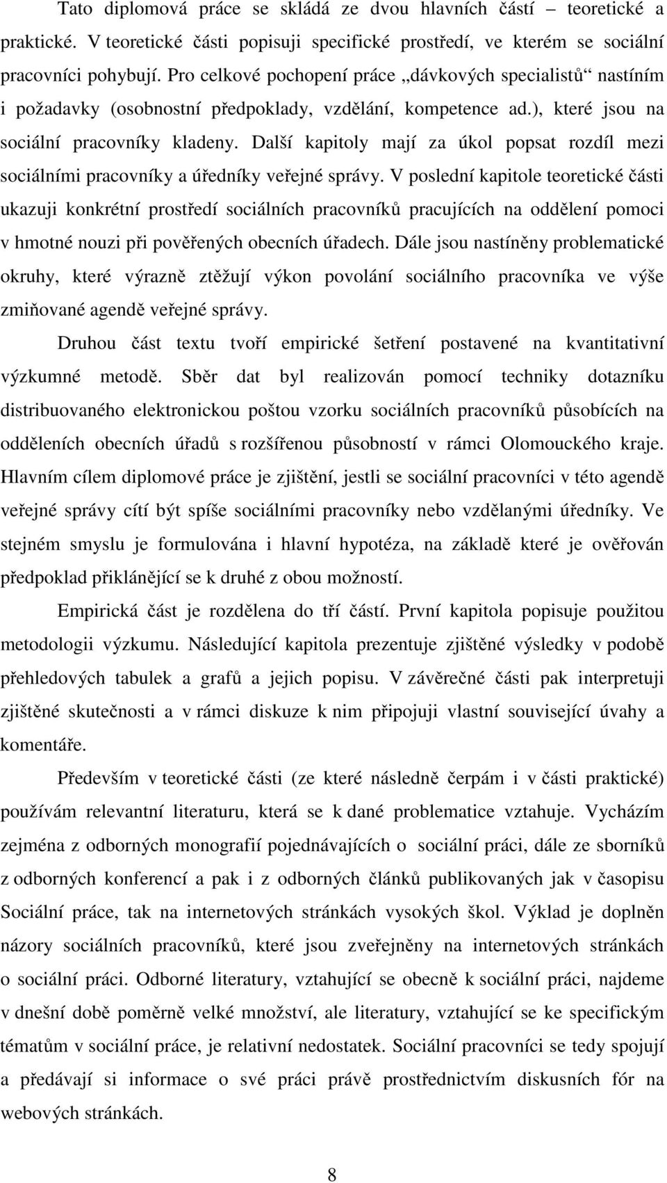 Další kapitoly mají za úkol popsat rozdíl mezi sociálními pracovníky a úředníky veřejné správy.