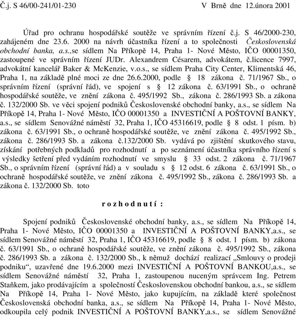 6.2000, podle 18 zákona č. 71/1967 Sb., o správním řízení (správní řád), ve spojení s 12 zákona č. 63/1991 Sb., o ochraně hospodářské soutěže, ve znění zákona č. 495/1992 Sb., zákona č. 286/1993 Sb.