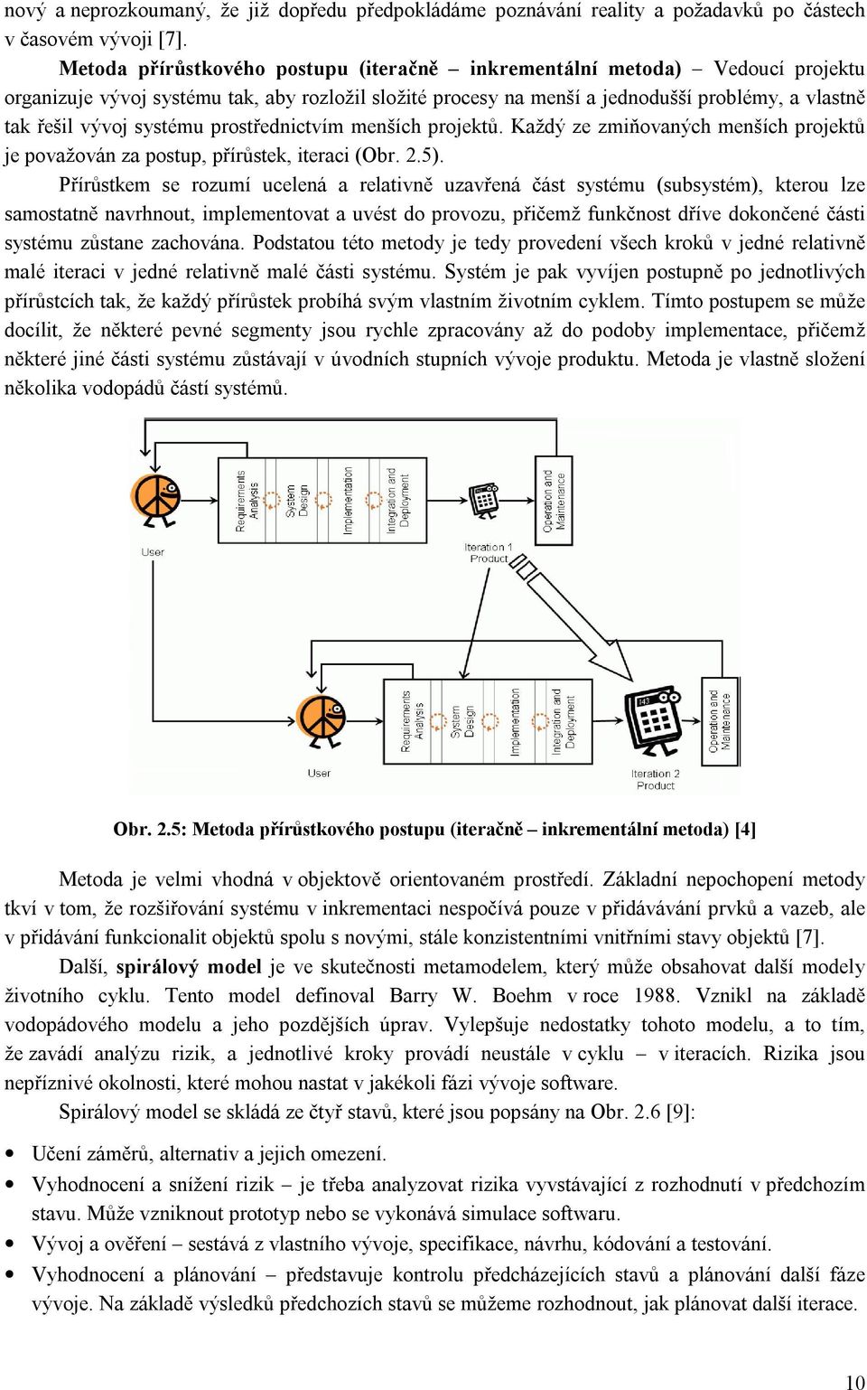 systému prostřednictvím menších projektů. Každý ze zmiňovaných menších projektů je považován za postup, přírůstek, iteraci (Obr. 2.5).