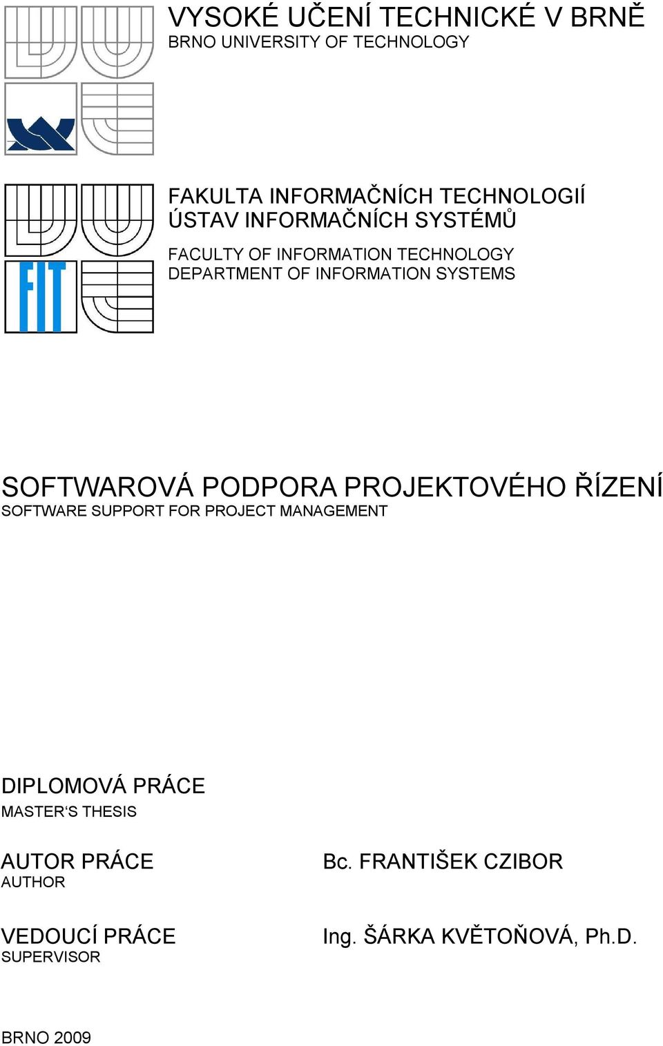 PODPORA PROJEKTOVÉHO ŘÍZENÍ SOFTWARE SUPPORT FOR PROJECT MANAGEMENT DIPLOMOVÁ PRÁCE MASTER S THESIS