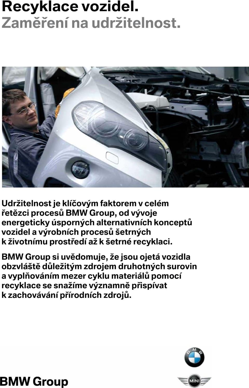 alternativních konceptů vozidel a výrobních procesů šetrných k životnímu prostředí až k šetrné recyklaci.