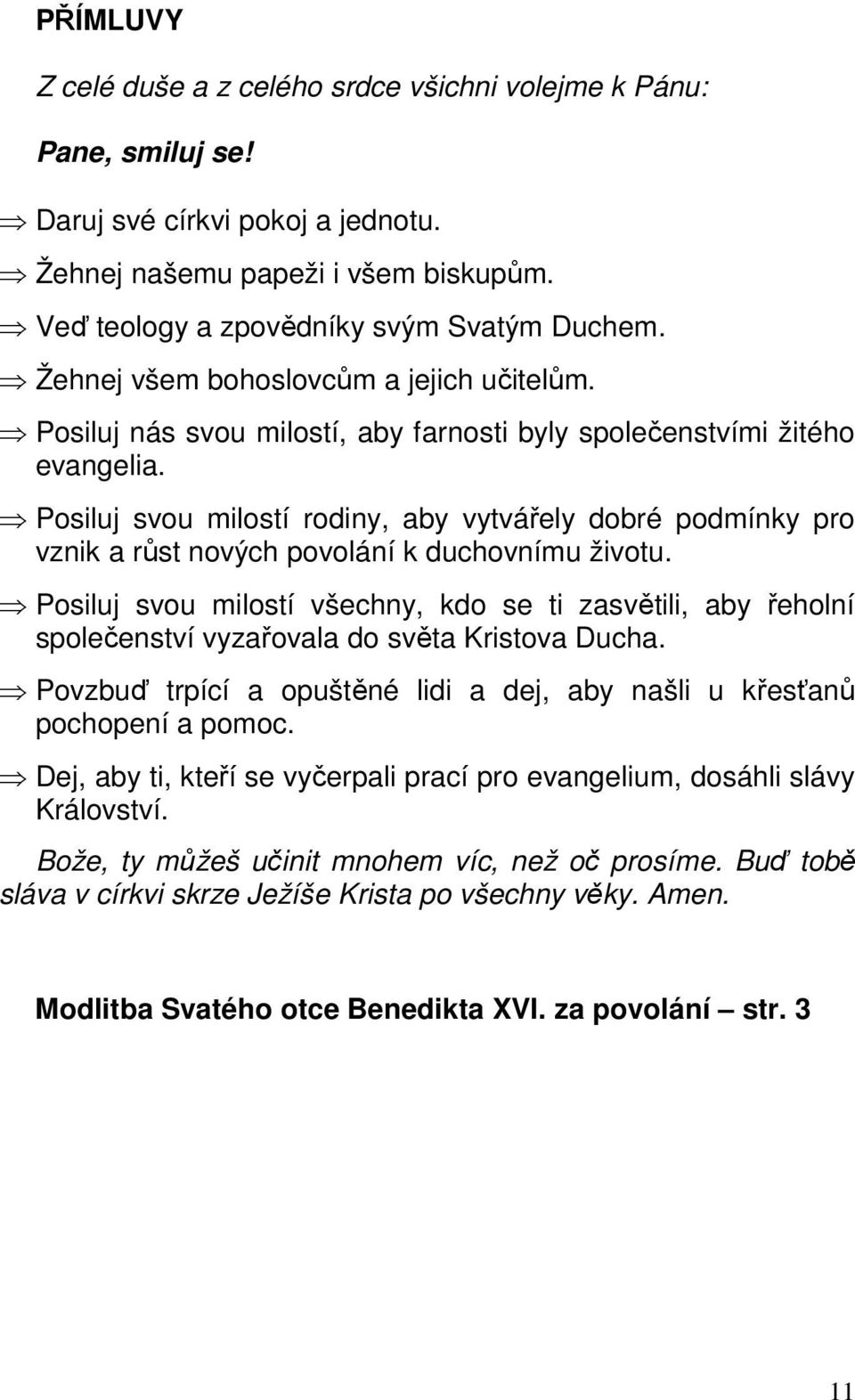 Posiluj svou milostí rodiny, aby vytvářely dobré podmínky pro vznik a růst nových povolání k duchovnímu životu.