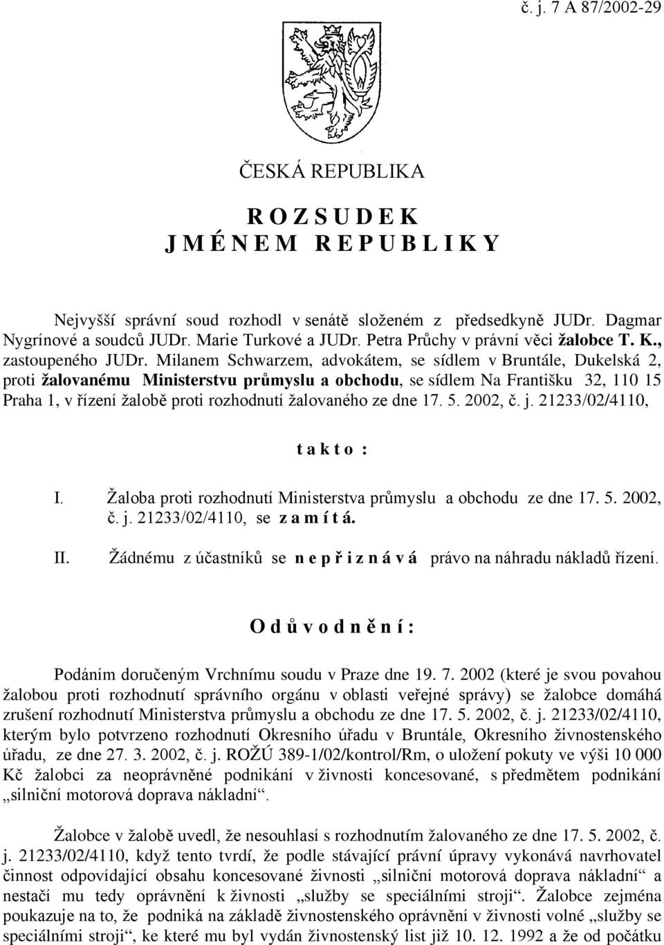 Milanem Schwarzem, advokátem, se sídlem v Bruntále, Dukelská 2, proti žalovanému Ministerstvu průmyslu a obchodu, se sídlem Na Františku 32, 110 15 Praha 1, v řízení žalobě proti rozhodnutí