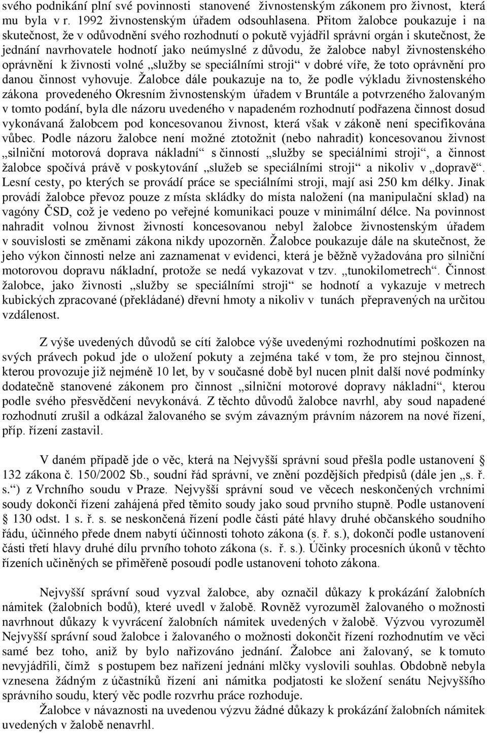 živnostenského oprávnění k živnosti volné služby se speciálními stroji v dobré víře, že toto oprávnění pro danou činnost vyhovuje.