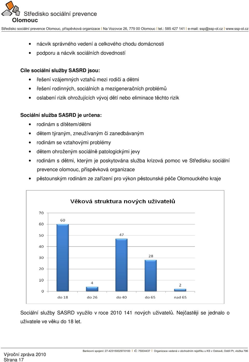 rodinám se vztahovými problémy dětem ohroženým sociálně patologickými jevy rodinám s dětmi, kterým je poskytována služba krizová pomoc ve Středisku sociální prevence olomouc, příspěvková organizace