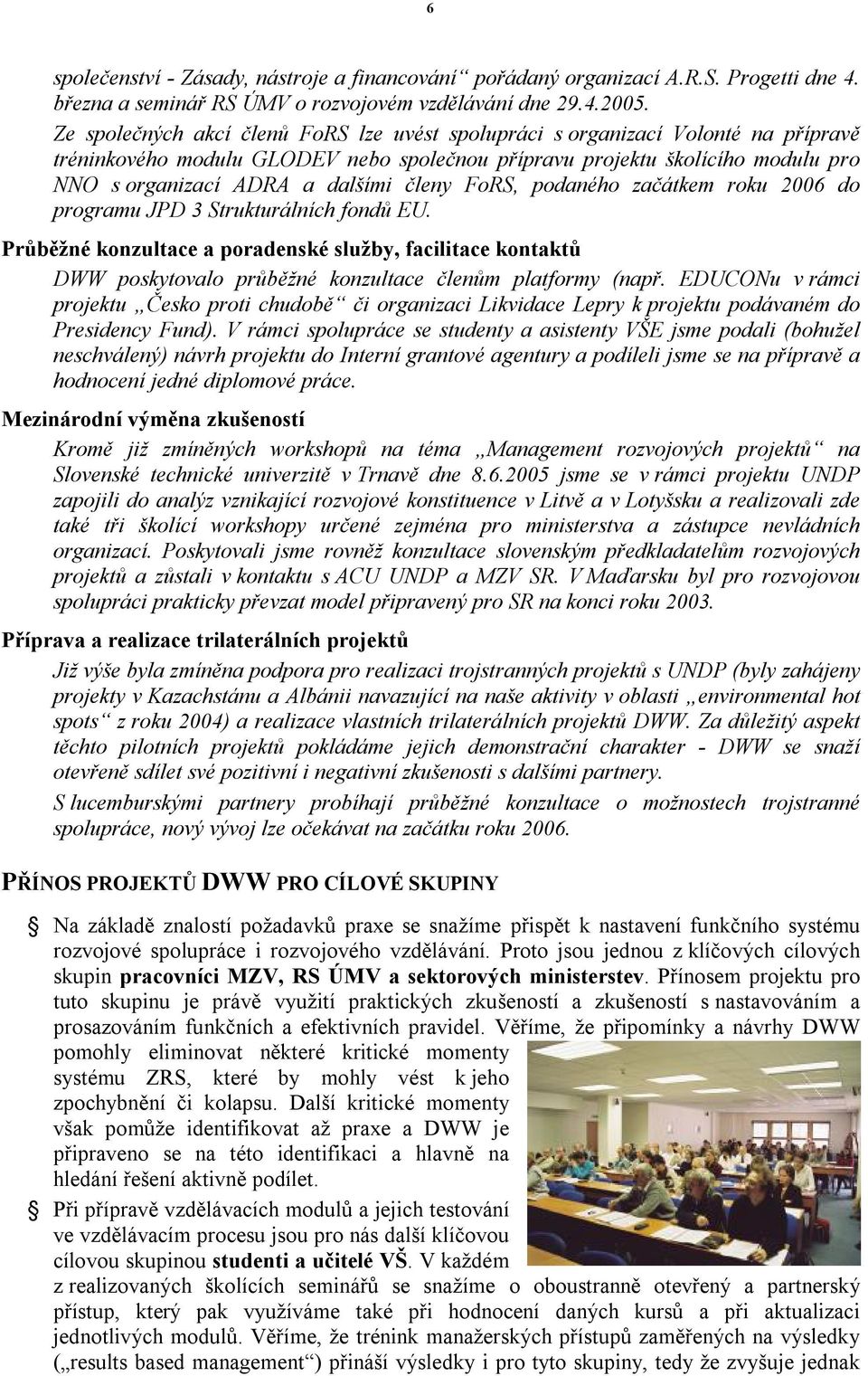 členy FoRS, podaného začátkem roku 2006 do programu JPD 3 Strukturálních fondů EU.