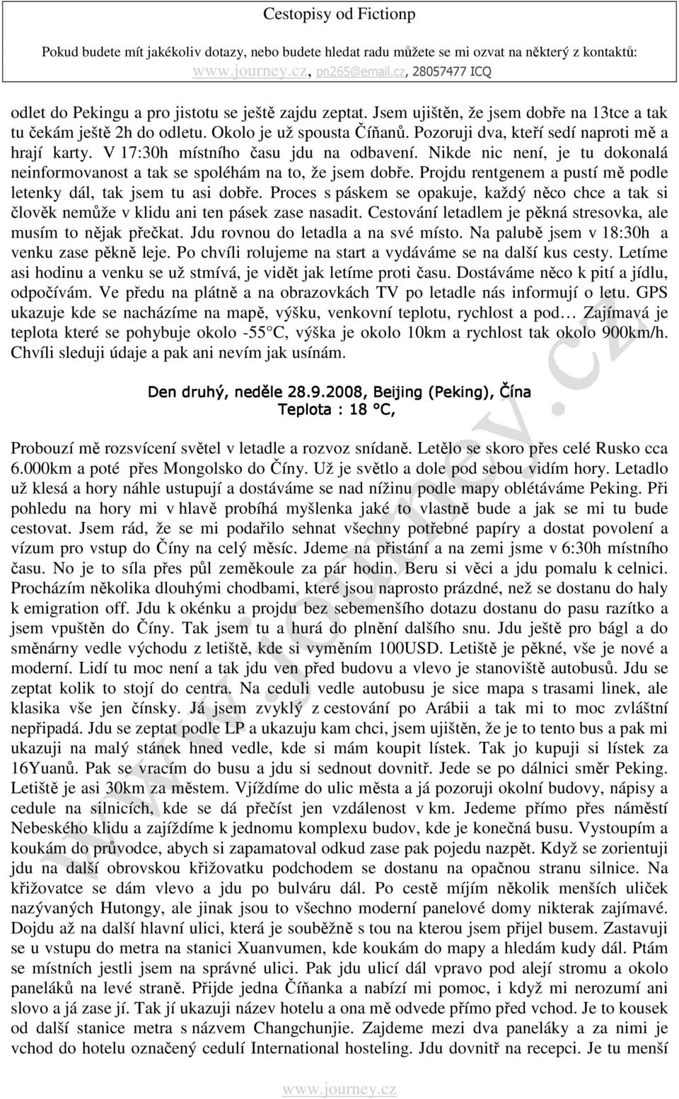 Projdu rentgenem a pustí mě podle letenky dál, tak jsem tu asi dobře. Proces s páskem se opakuje, každý něco chce a tak si člověk nemůže v klidu ani ten pásek zase nasadit.