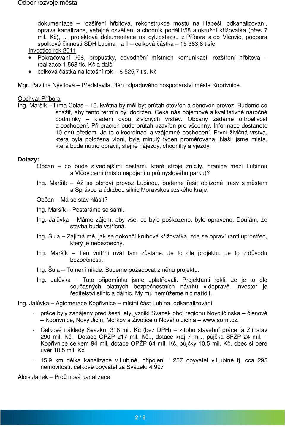 místních komunikací, rozšíření hřbitova realizace 1,568 tis. Kč a další celková částka na letošní rok 6 525,7 tis. Kč Mgr. Pavlína Nývltová Představila Plán odpadového hospodářství města Kopřivnice.