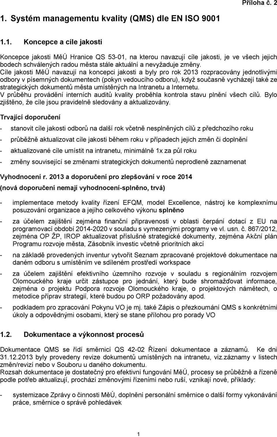 dokumentů města umístěných na Intranetu a Internetu. V průběhu provádění interních auditů kvality proběhla kontrola stavu plnění všech cílů.