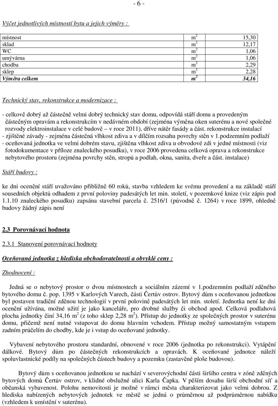 suterénu a nové společné rozvody elektroinstalace v celé budově v roce 2011), dříve nátěr fasády a část.