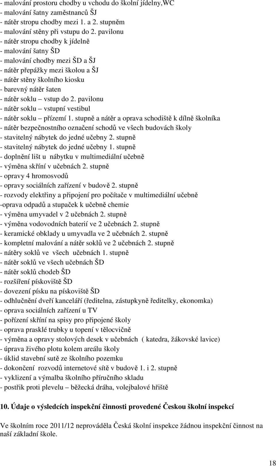 do 2. pavilonu - nátěr soklu vstupní vestibul - nátěr soklu přízemí 1.