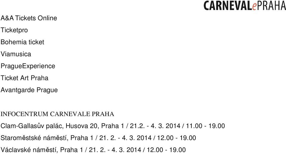 Praha 1 / 21.2. - 4. 3. 2014 / 11.00-19.00 Staroměstské náměstí, Praha 1 / 21. 2. - 4. 3. 2014 / 12.