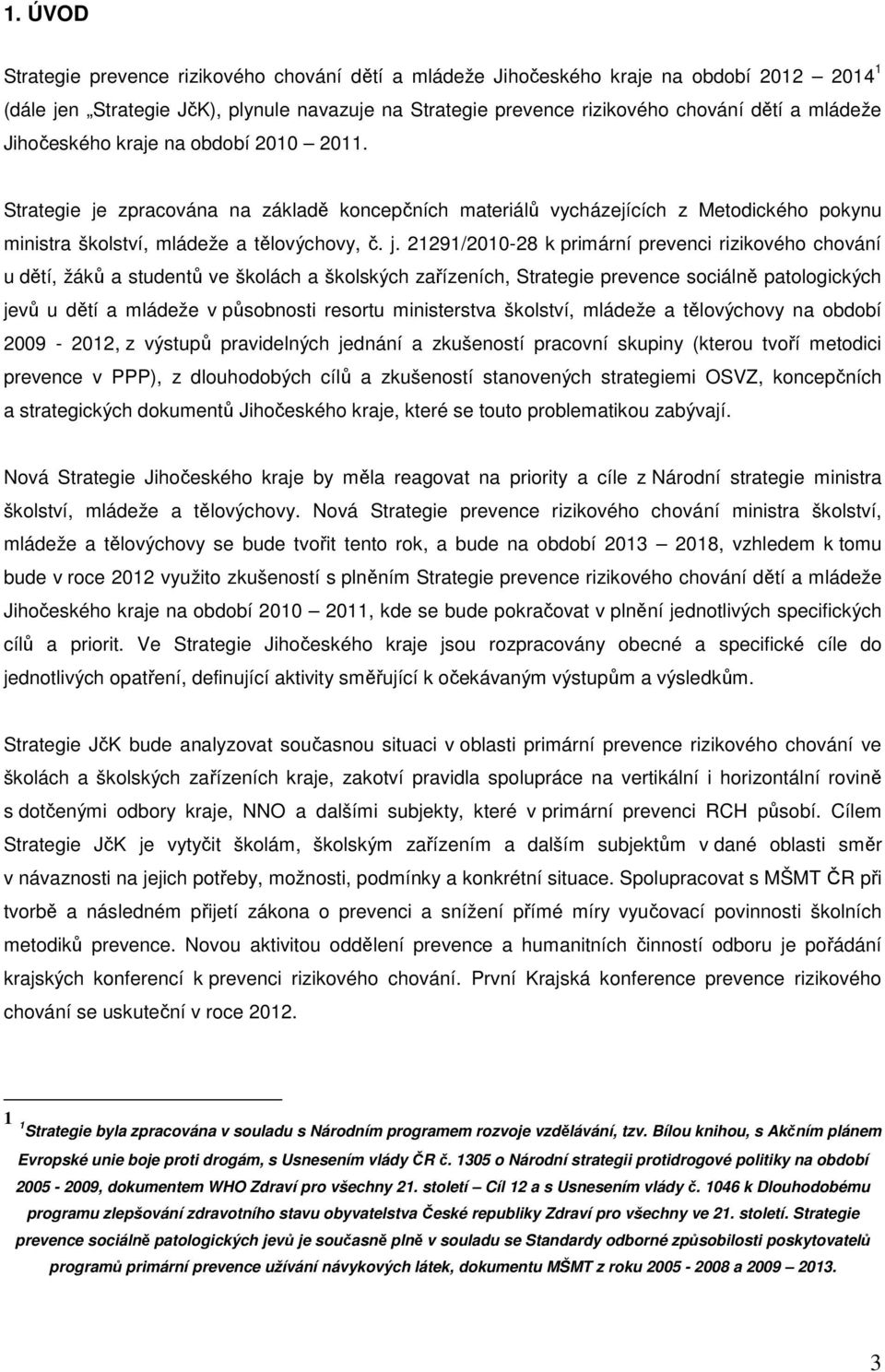 zpracována na základě koncepčních materiálů vycházejících z Metodického pokynu ministra školství, mládeže a tělovýchovy, č. j.