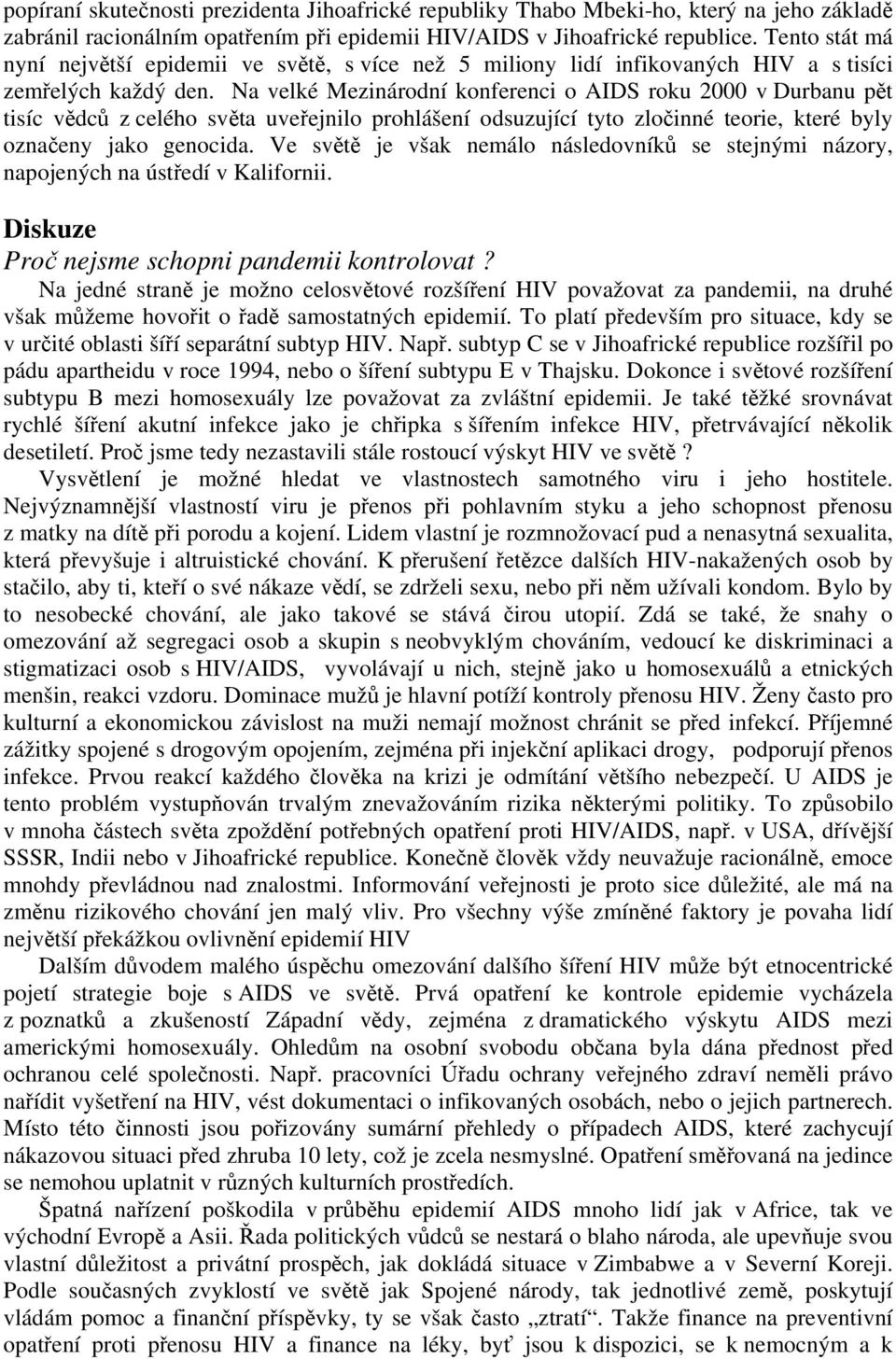 Na velké Mezinárodní konferenci o AIDS roku 2000 v Durbanu pět tisíc vědců z celého světa uveřejnilo prohlášení odsuzující tyto zločinné teorie, které byly označeny jako genocida.