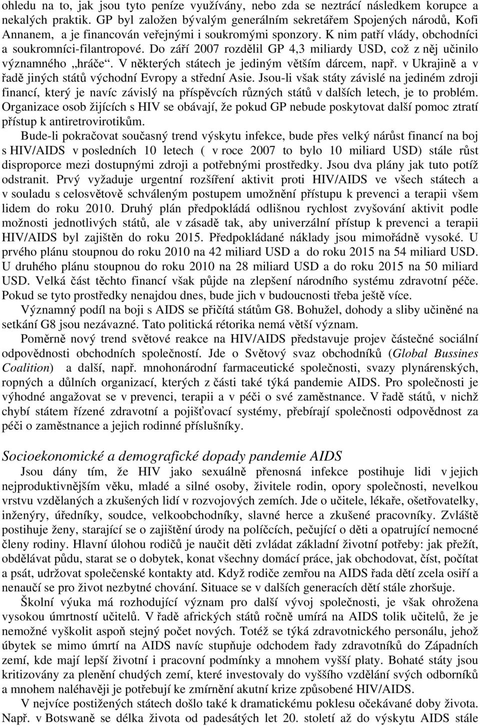 Do září 2007 rozdělil GP 4,3 miliardy USD, což z něj učinilo významného hráče. V některých státech je jediným větším dárcem, např. v Ukrajině a v řadě jiných států východní Evropy a střední Asie.