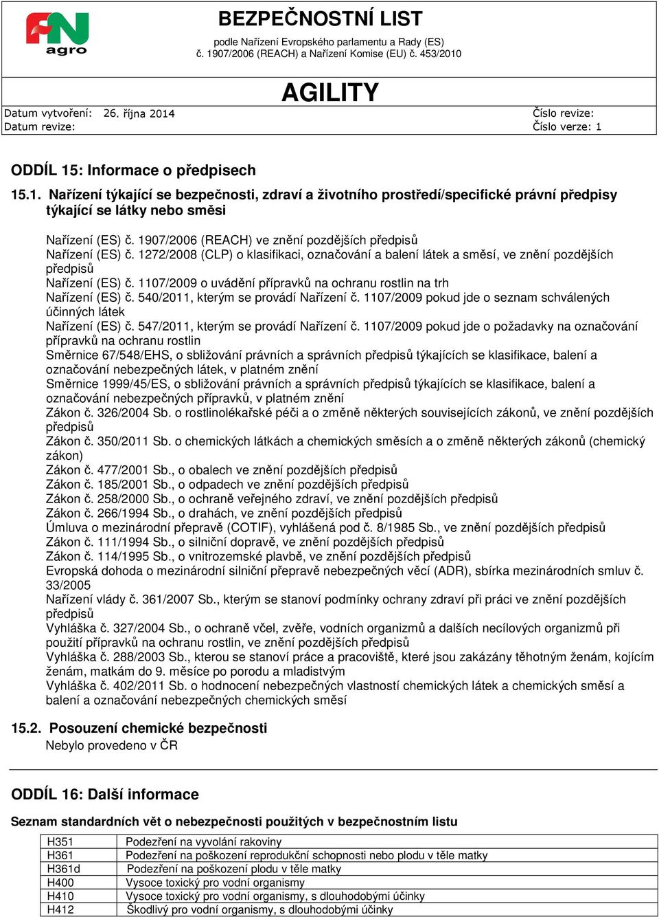 1107/2009 o uvádění přípravků na ochranu rostlin na trh Nařízení (ES) č. 540/2011, kterým se provádí Nařízení č. 1107/2009 pokud jde o seznam schválených účinných látek Nařízení (ES) č.