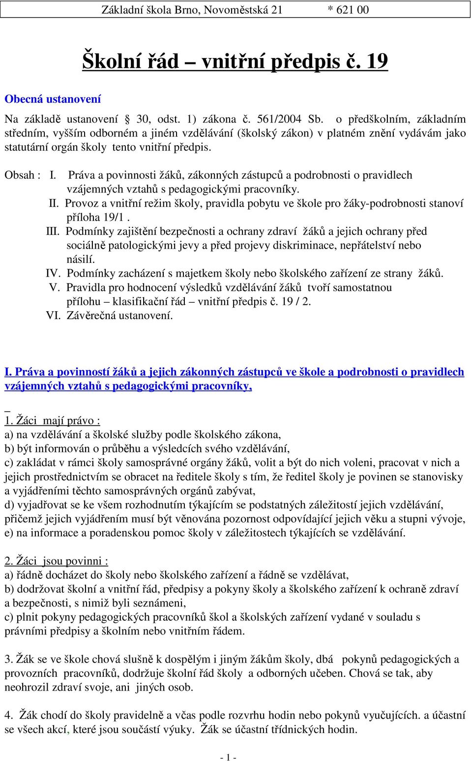 Práva a povinnosti žáků, zákonných zástupců a podrobnosti o pravidlech vzájemných vztahů s pedagogickými pracovníky. II.