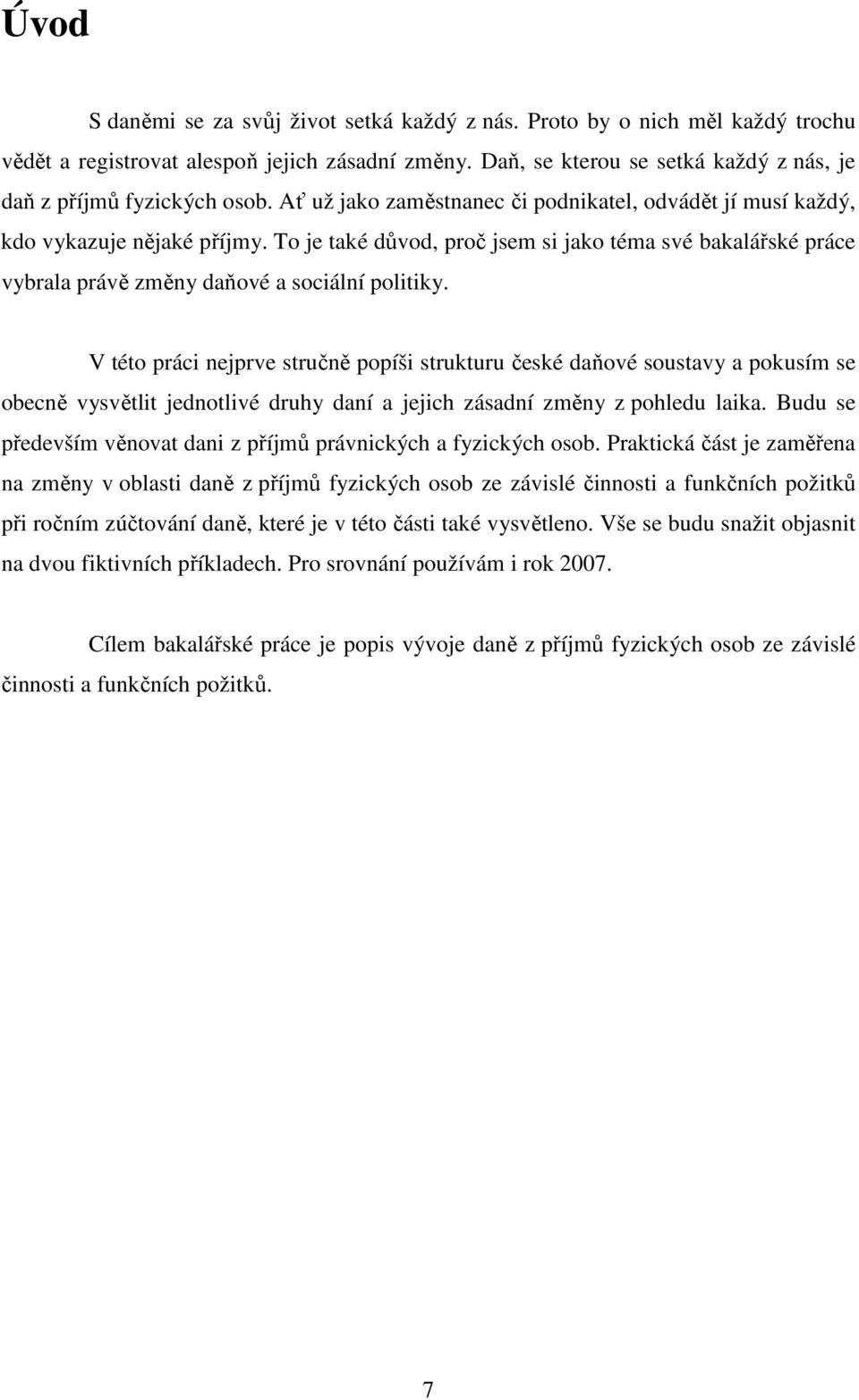 To je také důvod, proč jsem si jako téma své bakalářské práce vybrala právě změny daňové a sociální politiky.