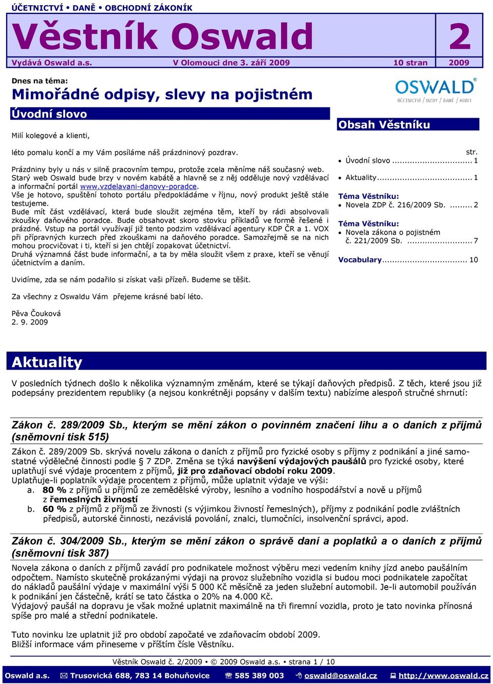 Prázdniny byly u nás v silně pracovním tempu, protože zcela měníme náš současný web. Starý web Oswald bude brzy v novém kabátě a hlavně se z něj odděluje nový vzdělávací a informační portál www.