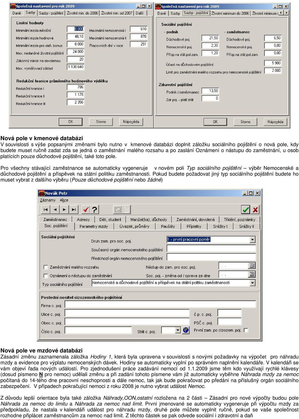 Pro všechny stávající zaměstnance se automaticky vygeneruje v novém poli Typ sociálního pojištění výběr Nemocenské a důchodové pojištění a příspěvek na státní politiku zaměstnanosti.