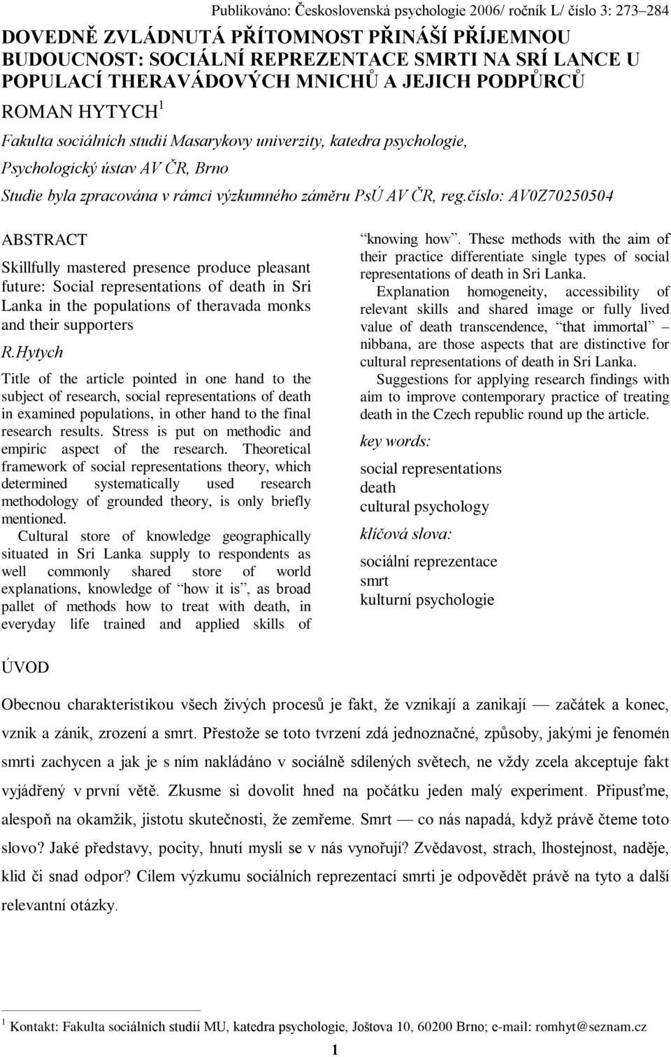 ÈR, reg.èíslo: AV0Z70250504 ABSTRACT Skillfully mastered presence produce pleasant future: Social representations of death in Sri Lanka in the populations of theravada monks and their supporters R.