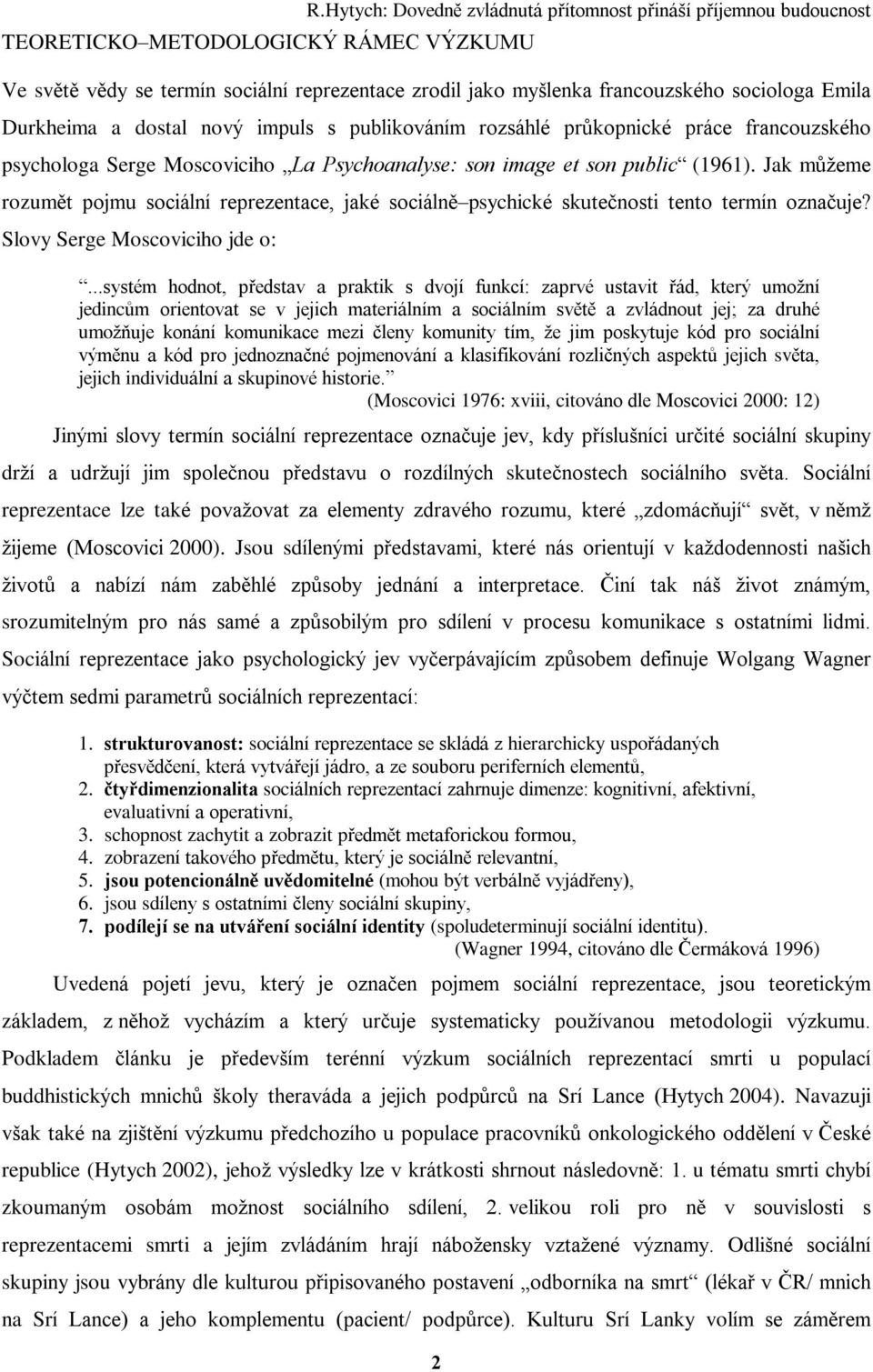 publikováním rozsáhlé prùkopnické práce francouzského psychologa Serge Moscoviciho La Psychoanalyse: son image et son public (1961).