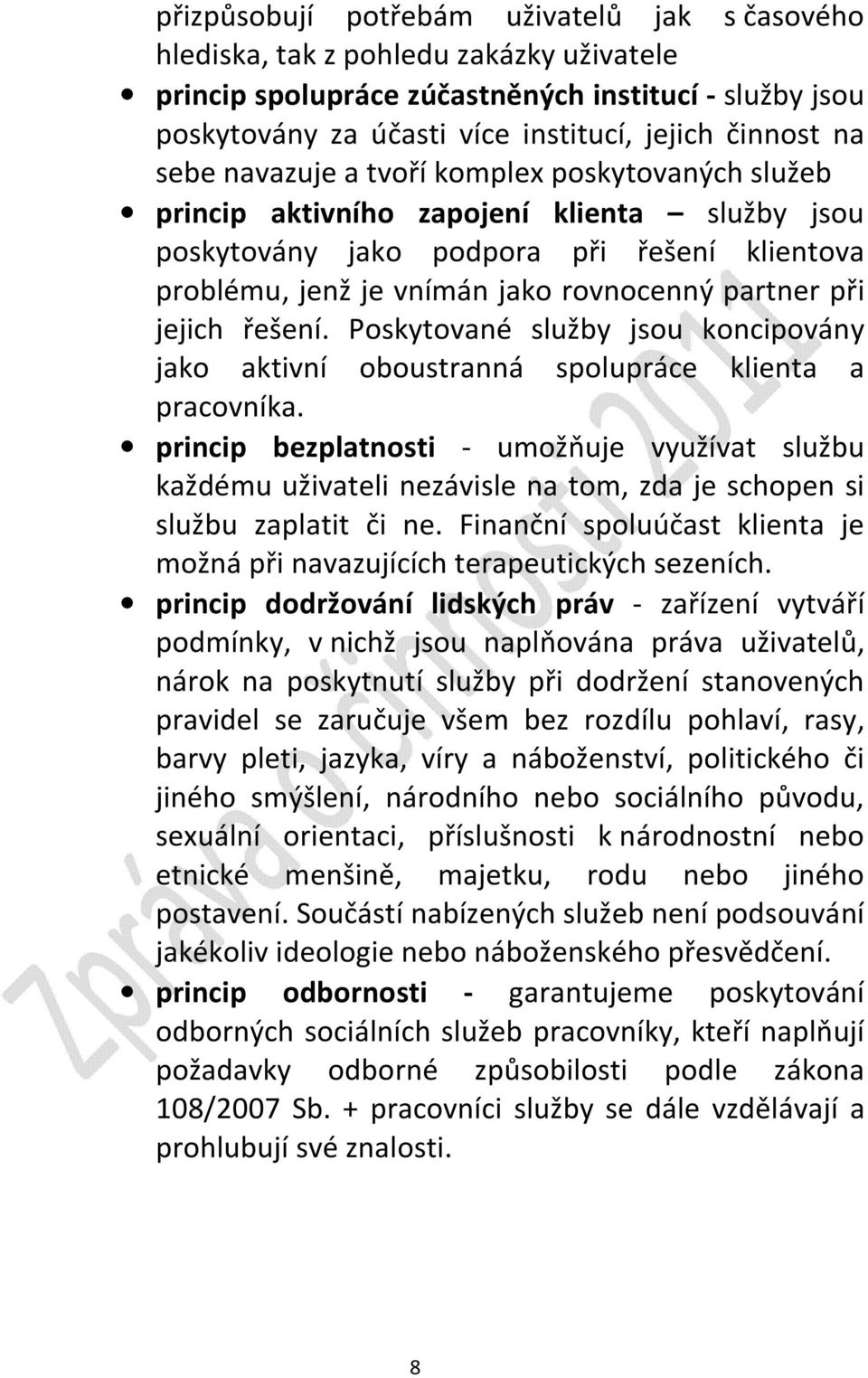 jejich řešení. Poskytované služby jsou koncipovány jako aktivní oboustranná spolupráce klienta a pracovníka.