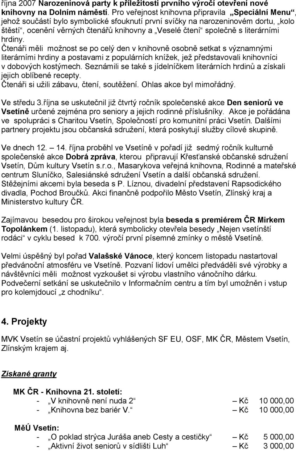 literárními hrdiny. Čtenáři měli možnost se po celý den v knihovně osobně setkat s významnými literárními hrdiny a postavami z populárních knížek, jež představovali knihovníci v dobových kostýmech.