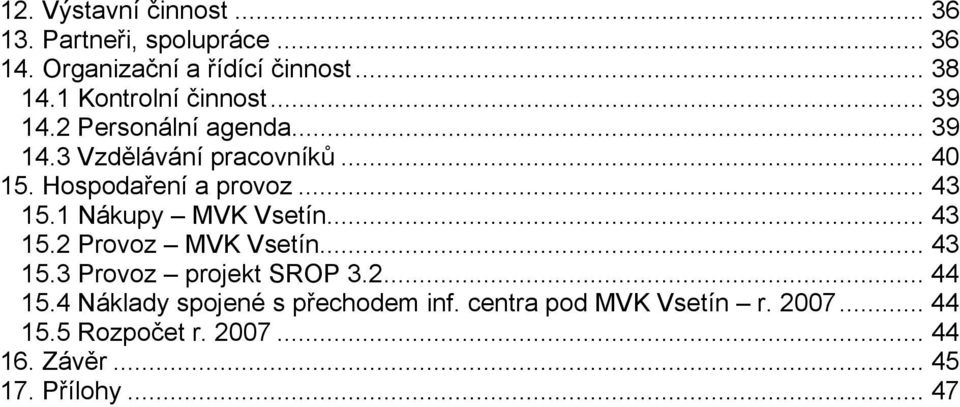 Hospodaření a provoz... 43 15.1 Nákupy MVK Vsetín... 43 15.2 Provoz MVK Vsetín... 43 15.3 Provoz projekt SROP 3.