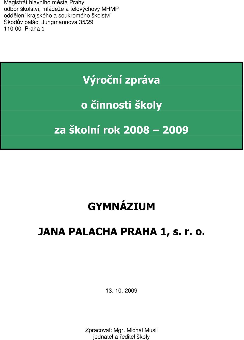 Praha Výroční zpráva o činnosti školy za školní rok 2008 2009 GYMNÁZIUM JANA