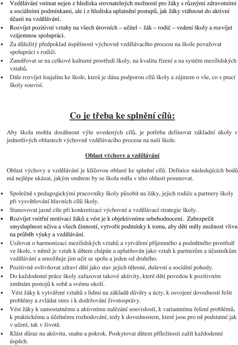 Za důležitý předpoklad úspěšnosti výchovně vzdělávacího procesu na škole považovat spolupráci s rodiči.