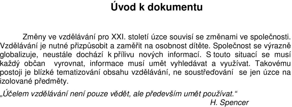 Společnost se výrazně globalizuje, neustále dochází k přílivu nových informací.