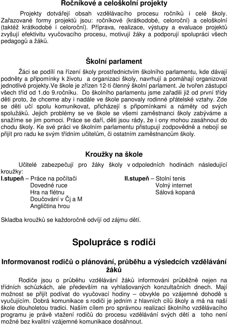 Příprava, realizace, výstupy a evaluace projektů zvyšují efektivitu vyučovacího procesu, motivují žáky a podporují spolupráci všech pedagogů a žáků.