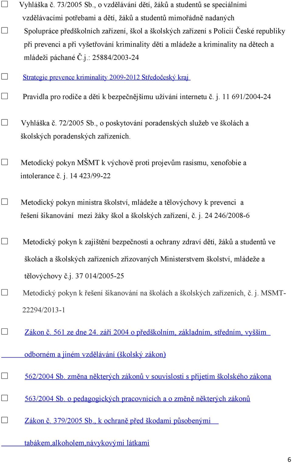 republiky při prevenci a při vyšetřování kriminality dětí a mládeže a kriminality na dětech a mládeži páchané Č.j.