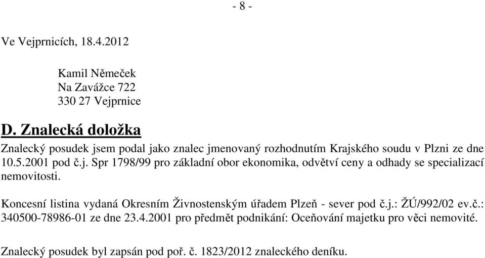 Koncesní listina vydaná Okresním Živnostenským úřadem Plzeň - sever pod č.j.: ŽÚ/992/02 ev.č.: 340