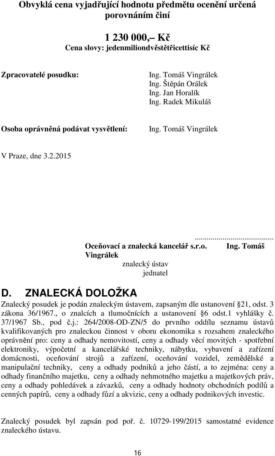 ZNALECKÁ DOLOŽKA Znalecký posudek je