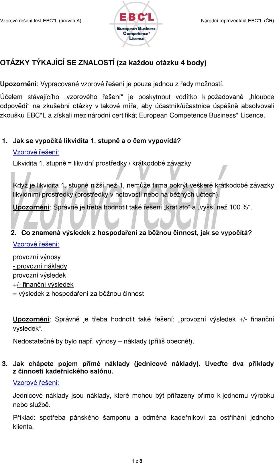 mezinárodní certifikát European Competence Business* Licence. 1. Jak se vypočítá likvidita 1. stupně a o čem vypovídá? Likvidita 1.