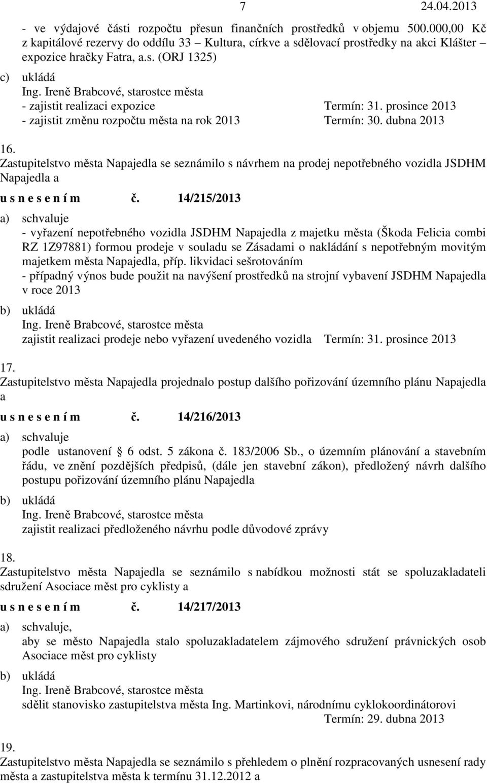 Zastupitelstvo města Napajedla se seznámilo s návrhem na prodej nepotřebného vozidla JSDHM Napajedla a u s n e s e n í m č.