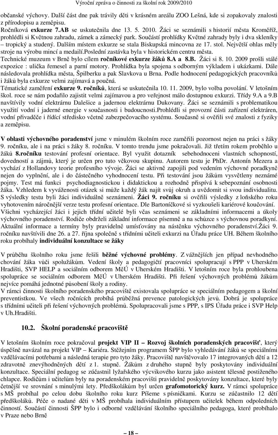 Dalším místem exkurze se stala Biskupská mincovna ze 17. stol. Největší ohlas měly stroje na výrobu mincí a medailí.poslední zastávka byla v historickém centru města.