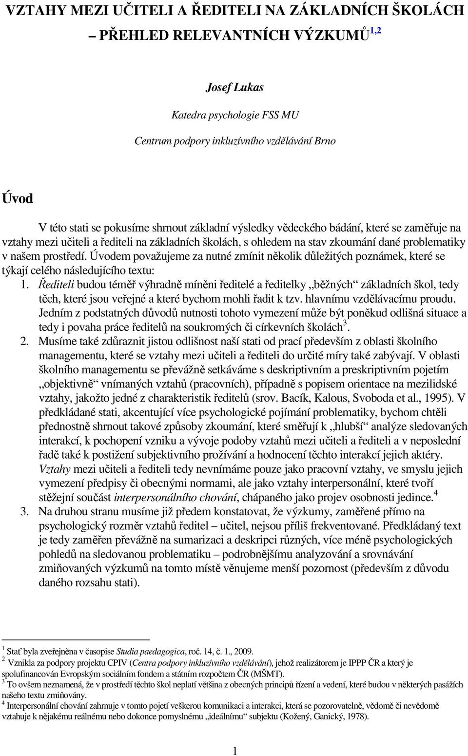 Úvodem považujeme za nutné zmínit několik důležitých poznámek, které se týkají celého následujícího textu: 1.