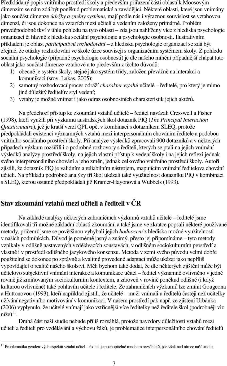 primárně. Problém pravděpodobně tkví v úhlu pohledu na tyto oblasti zda jsou nahlíženy více z hlediska psychologie organizací či hlavně z hlediska sociální psychologie a psychologie osobnosti.