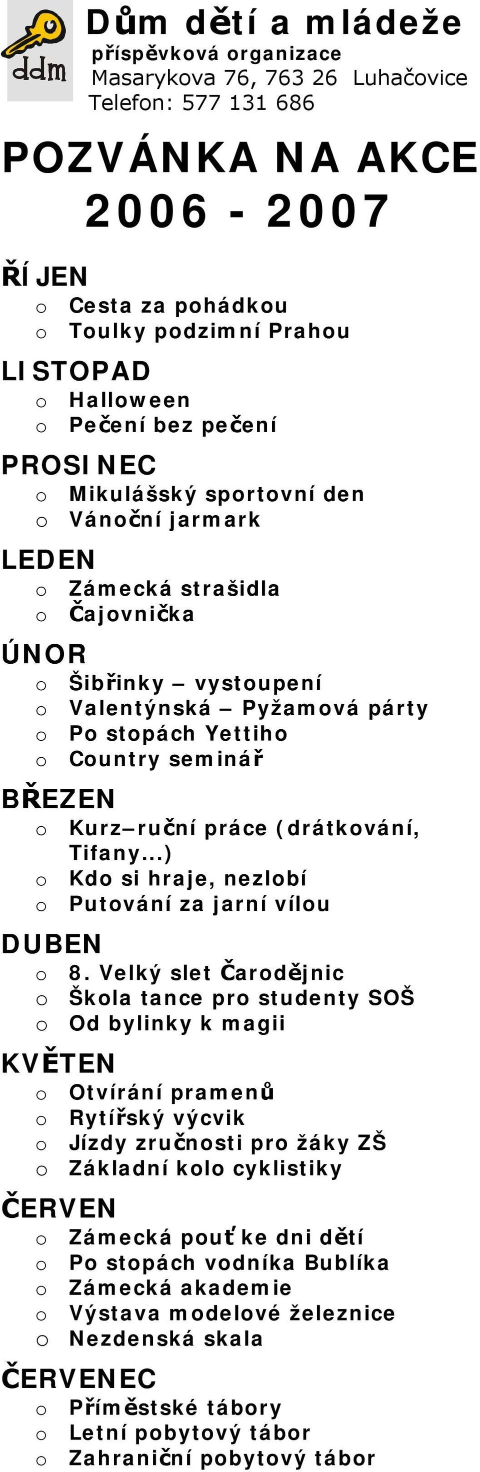 seminář BŘEZEN o Kurz ruční práce (drátkování, Tifany...) o Kdo si hraje, nezlobí o Putování za jarní vílou DUBEN o 8.