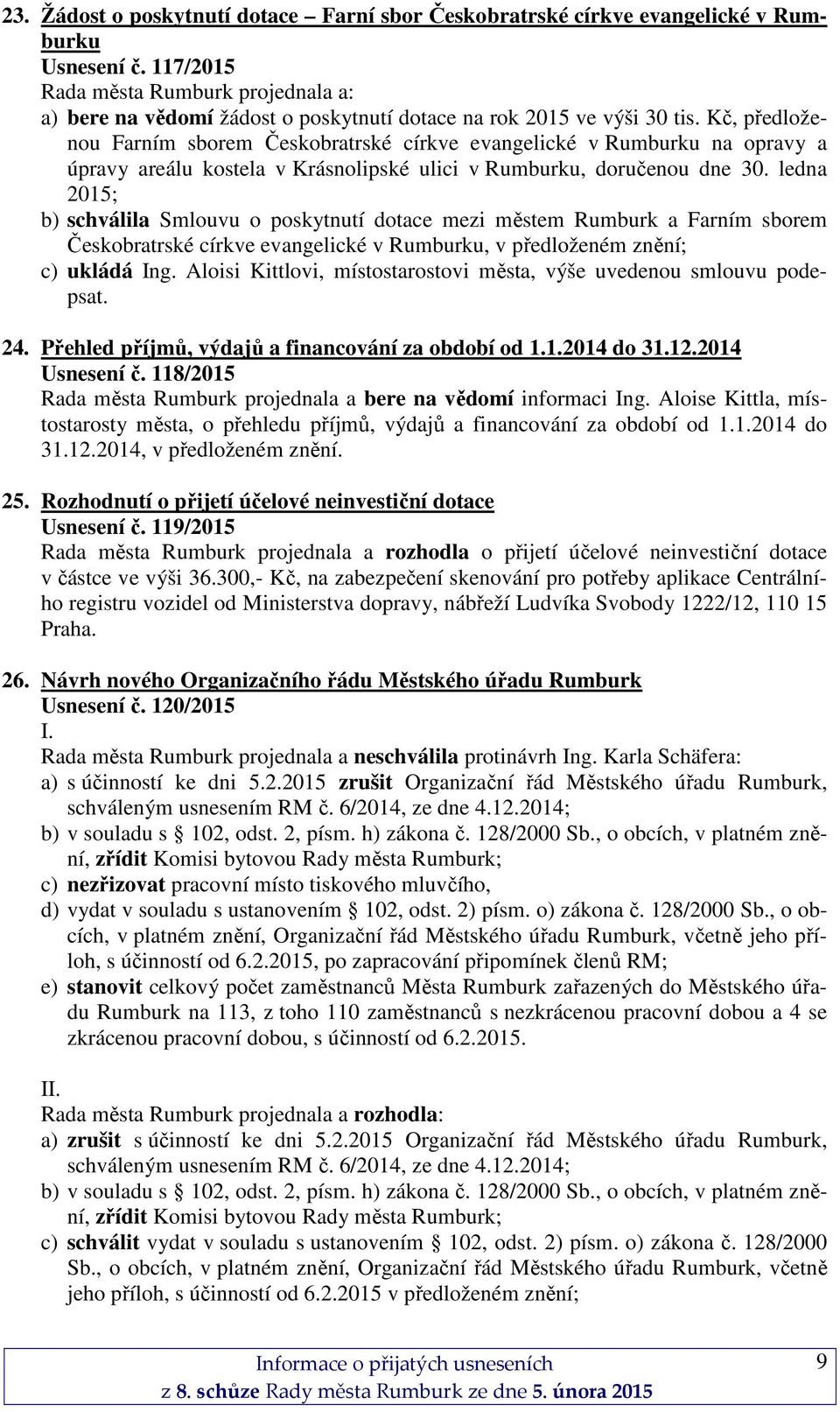 ledna 2015; b) schválila Smlouvu o poskytnutí dotace mezi městem Rumburk a Farním sborem Českobratrské církve evangelické v Rumburku, v předloženém znění; c) ukládá Ing.