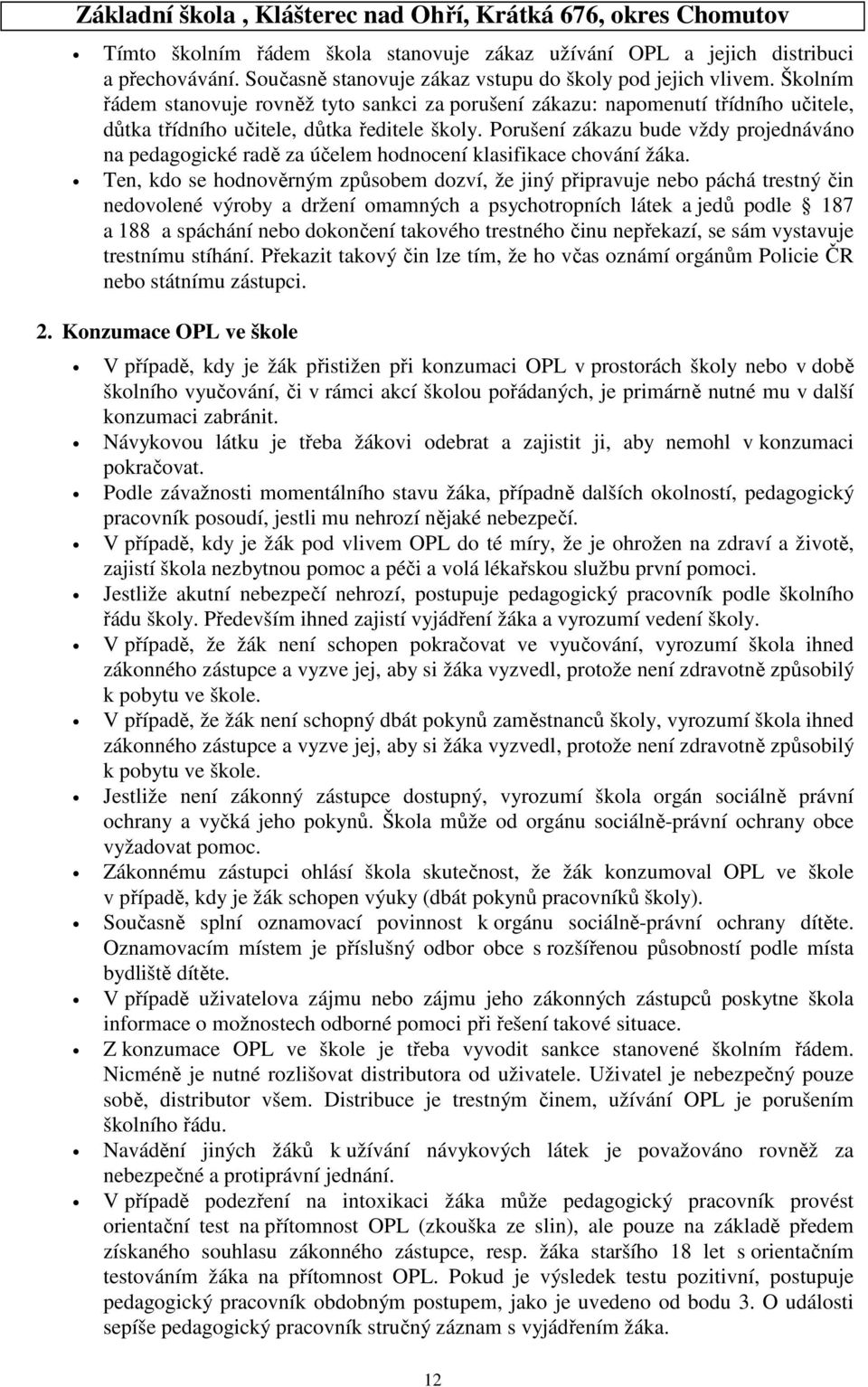 Porušení zákazu bude vždy projednáváno na pedagogické radě za účelem hodnocení klasifikace chování žáka.