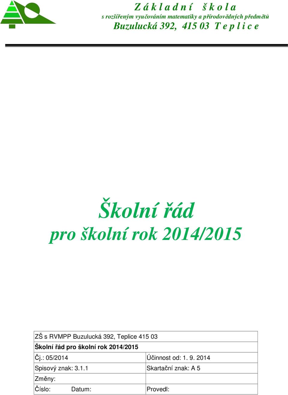 RVMPP Buzulucká 392, Teplice 415 03 Školní řád pro školní rok 2014/2015 Čj.