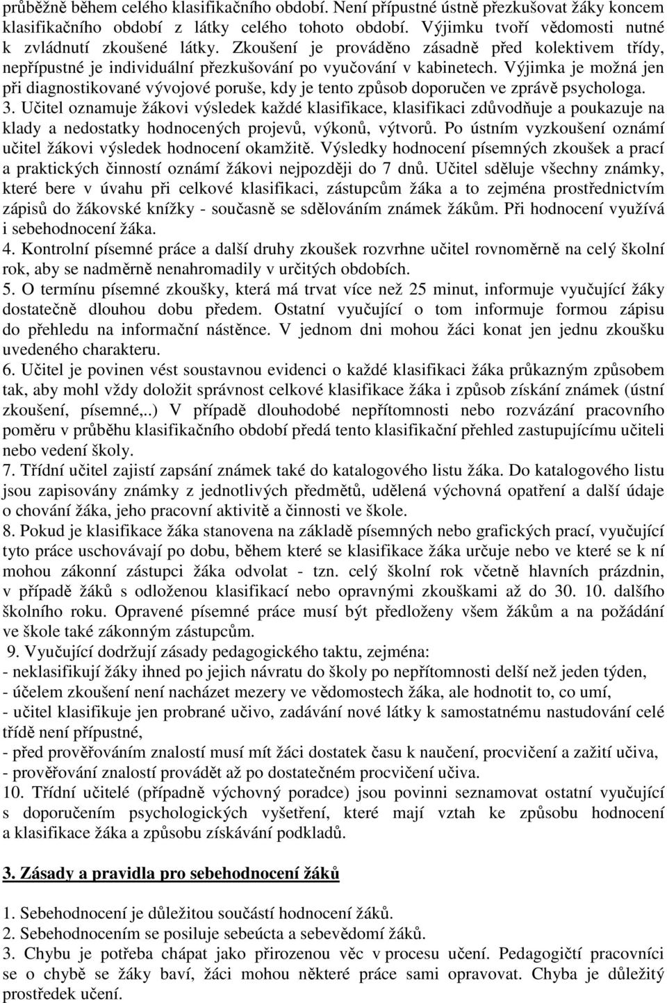 Výjimka je možná jen při diagnostikované vývojové poruše, kdy je tento způsob doporučen ve zprávě psychologa. 3.