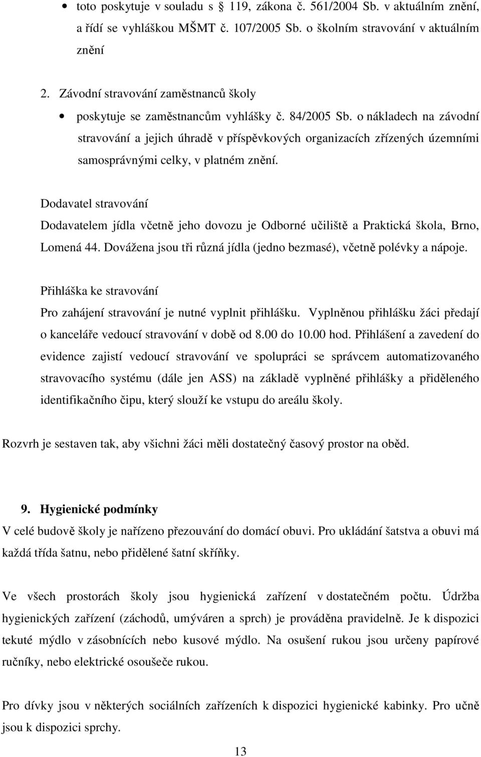 o nákladech na závodní stravování a jejich úhradě v příspěvkových organizacích zřízených územními samosprávnými celky, v platném znění.