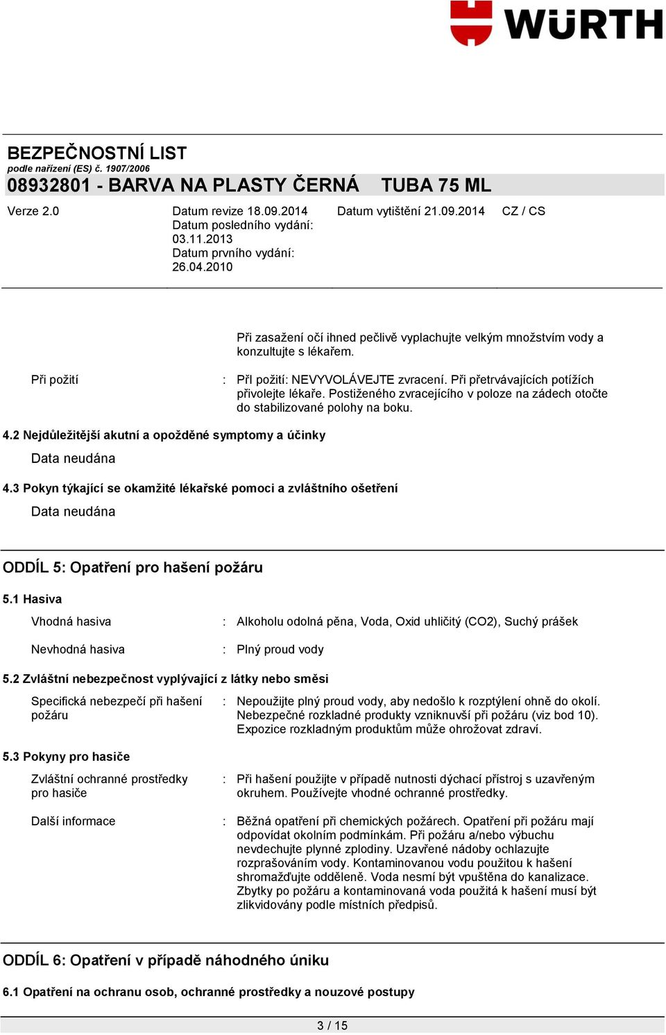 3 Pokyn týkající se okamžité lékařské pomoci a zvláštního ošetření ODDÍL 5: Opatření pro hašení požáru 5.