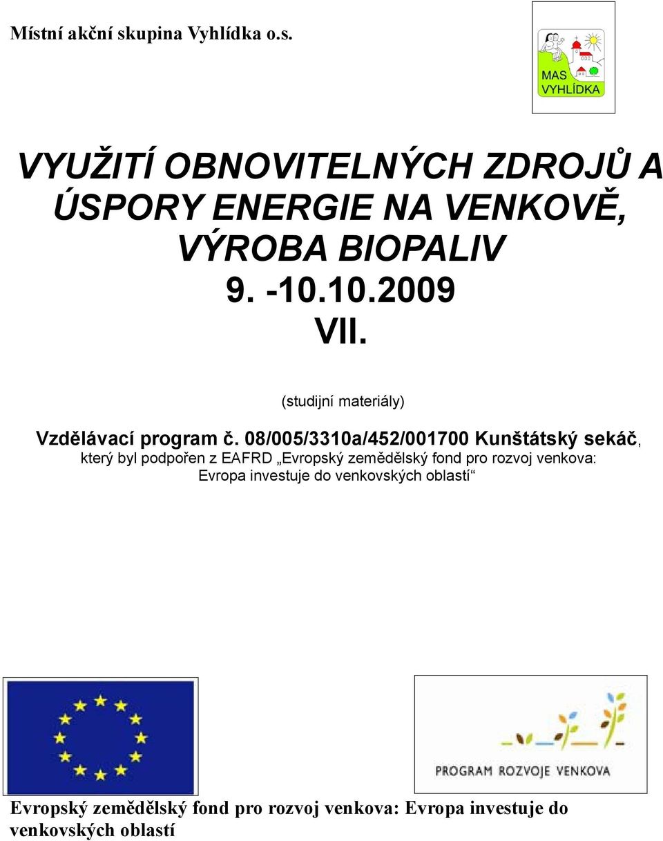 08/005/3310a/452/001700 Kunštátský sekáč, který byl podpořen z EAFRD Evropský zemědělský fond pro