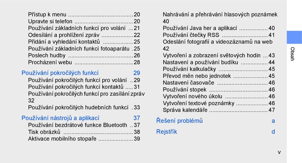 .. 31 Používání pokročilých funkcí pro zasílání zpráv 32 Používání pokročilých hudebních funkcí. 33 Používání nástrojů a aplikací 37 Používání bezdrátové funkce Bluetooth.. 37 Tisk obrázků.